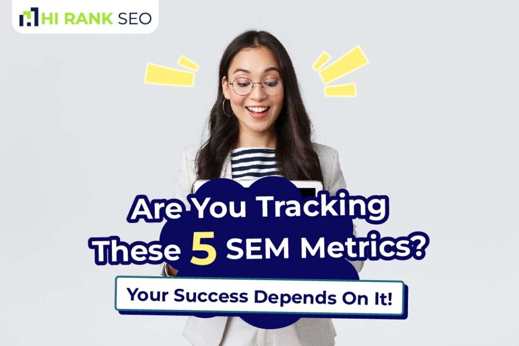 Are You Tracking These 5 SEM Metrics? Your Success Depends On It!
