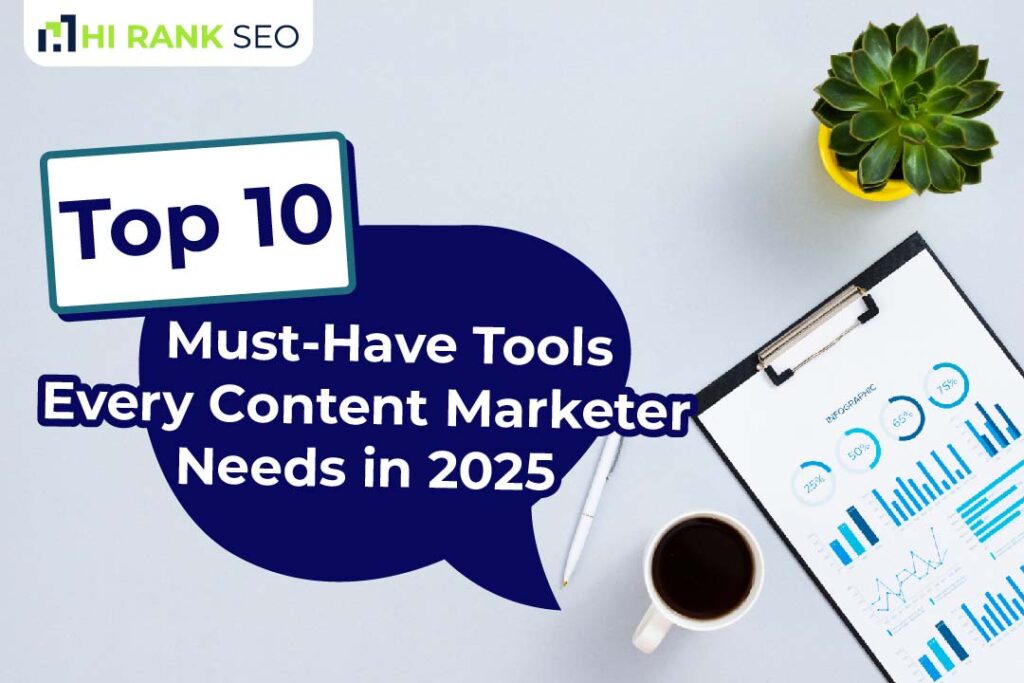 Top 10 Must-Have Tools Every Content Marketer Needs in 2025