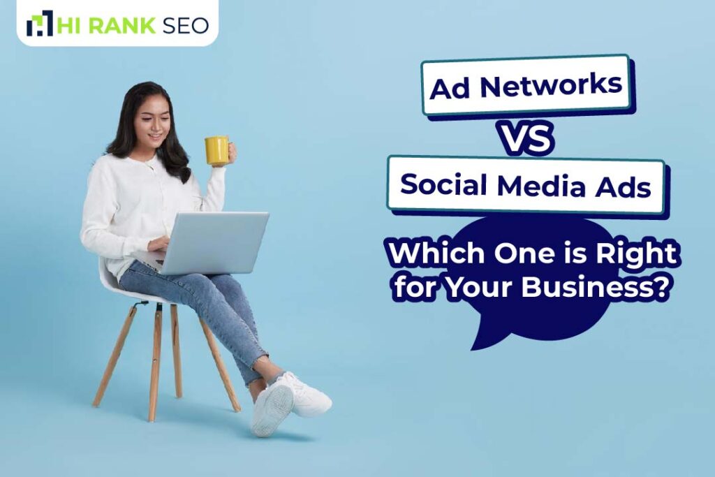 Ad Networks vs. Social Media Ads: Which One is Right for Your Business?