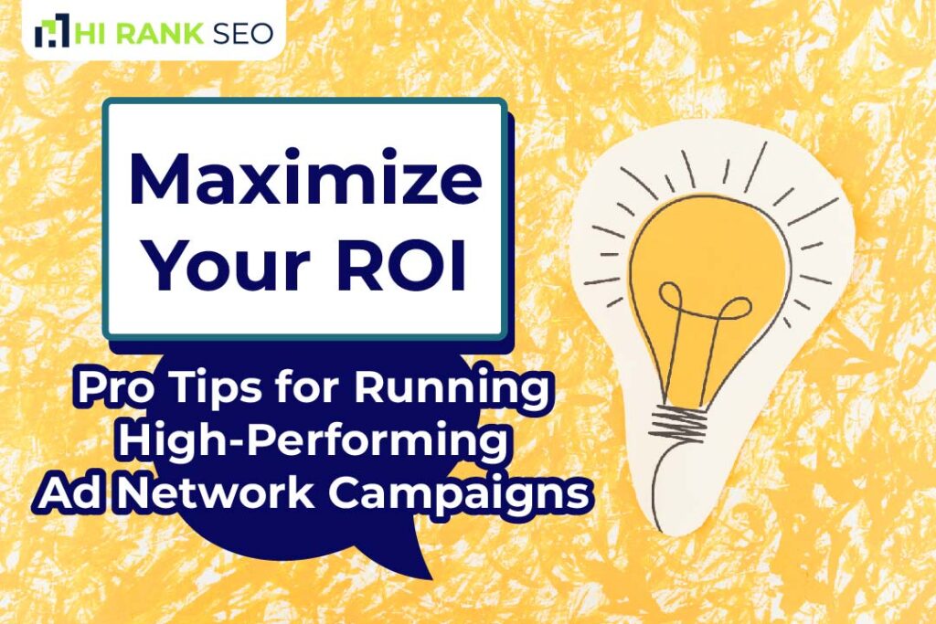 Maximize Your ROI: Pro Tips for Running High-Performing Ad Network Campaigns