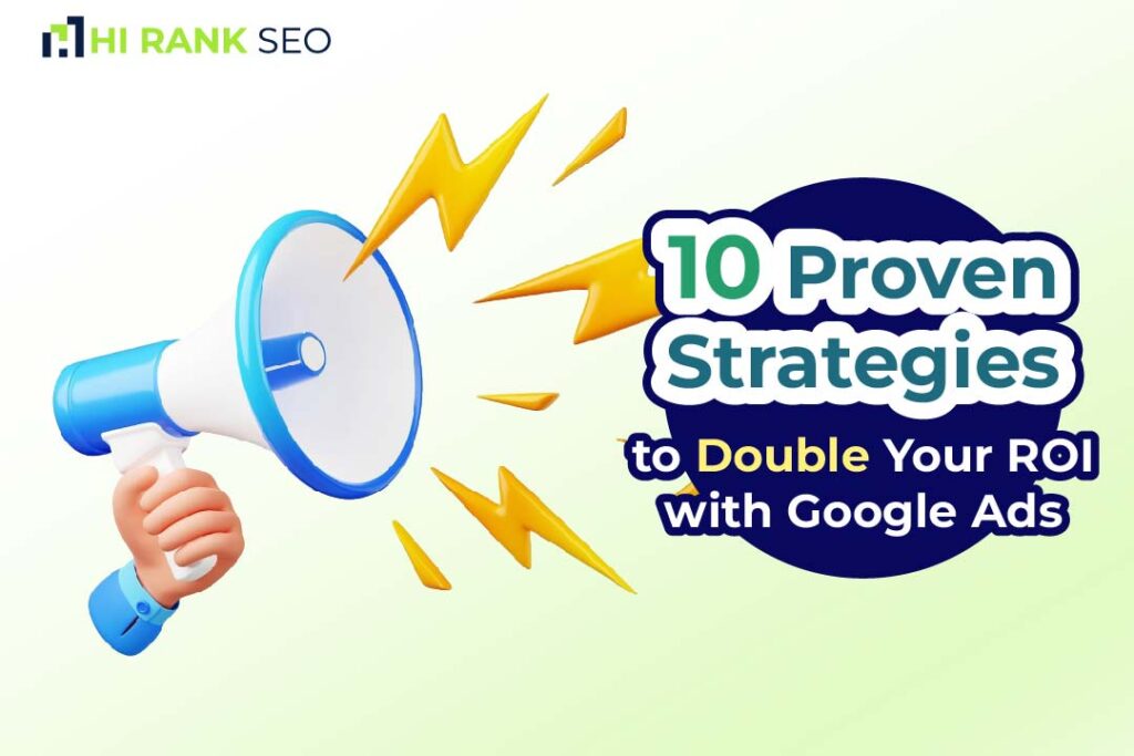 10 Proven Strategies to Double Your ROI with Google Ads