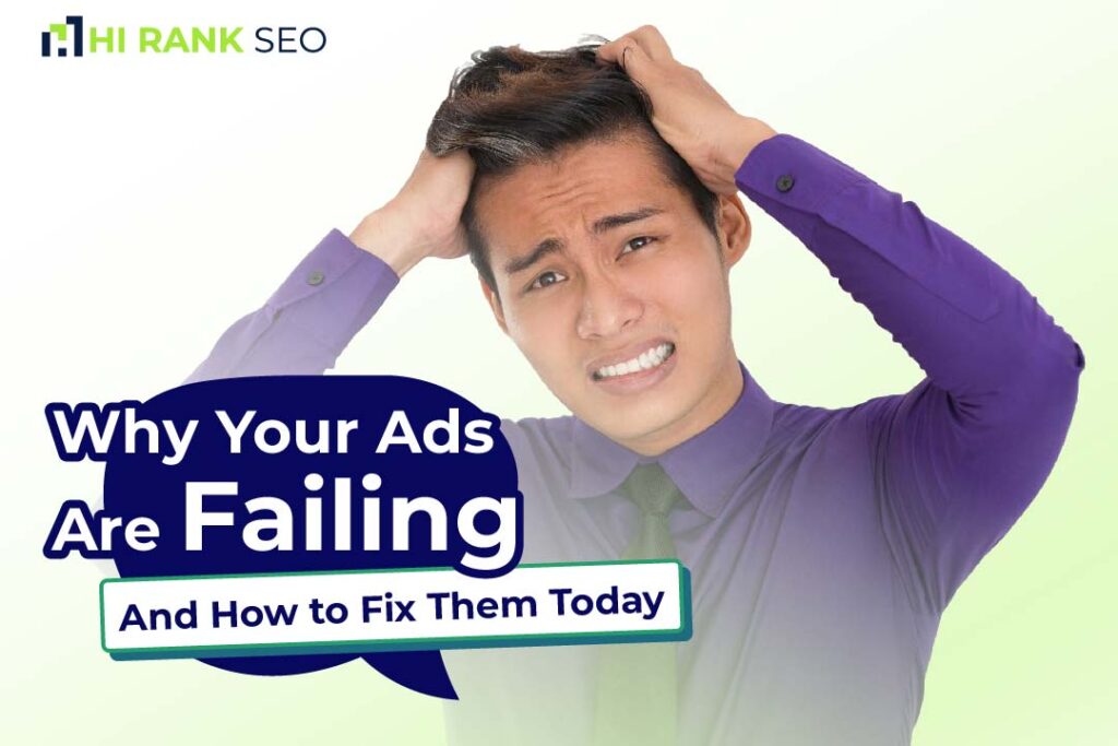 Why Your Ads Are Failing (And How to Fix Them Today)