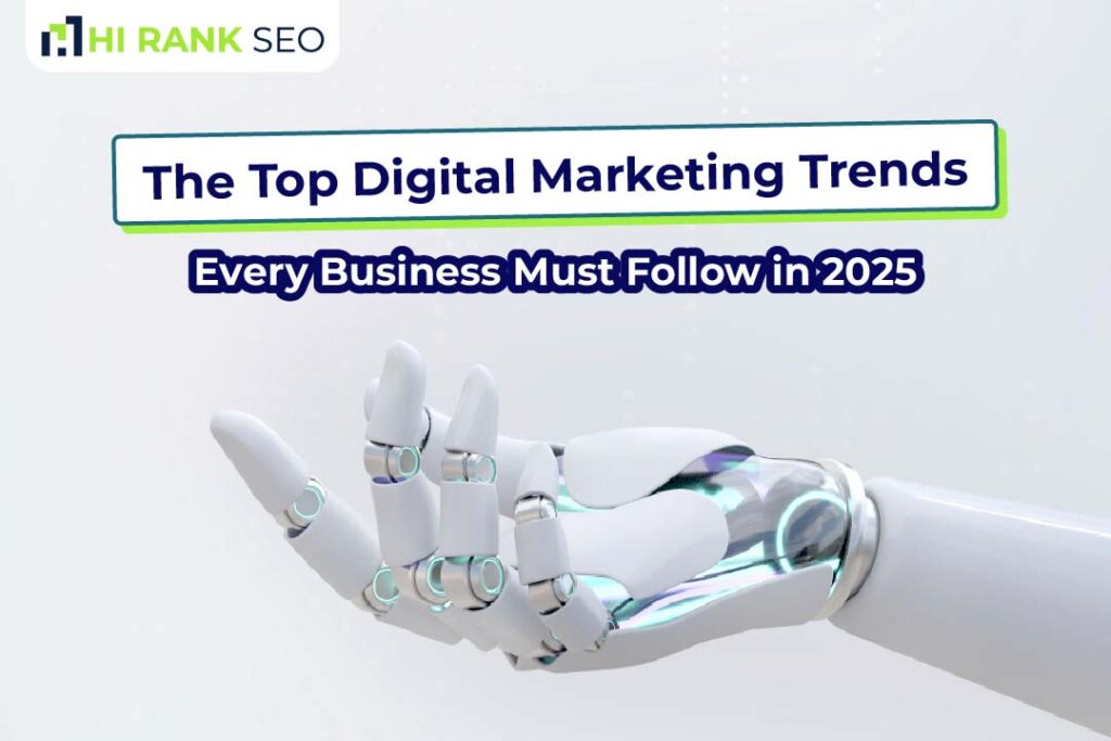 The Top Digital Marketing Trends Every Business Must Follow in 2025
